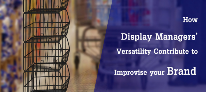 How Display Managers’ Versatility Contribute to Improvise your Brand