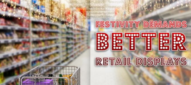 Festivity Demands Better Retail Displays